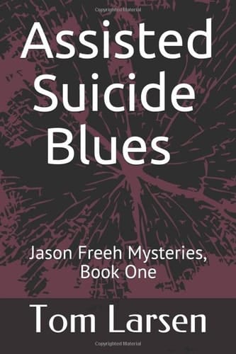 Assisted Suicide Blues Jason Freeh Mysteries, Book One