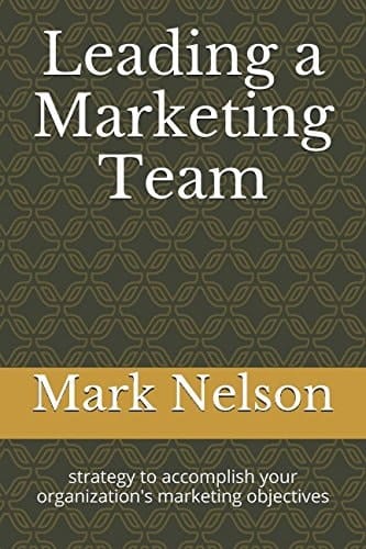 Leading a Marketing Team Strategy to Accomplish Your Organization's Marketing Objectives