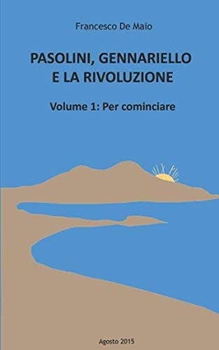 Pasolini, Gennariello e la Rivoluzione Volume Primo, per Cominciare