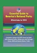 Essential Guide to America's National Parks Official Index for 2016, Complete Listing of All NPS Areas by State, with National Parks, Wilderness and Heritage Areas, Wild and Scenic Rivers, Trails