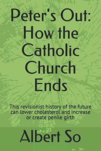 Peter's Out: How the Catholic Church Ends This Revisionist History of the Future Can Lower Cholesterol and Increase Or Create Penile Girth