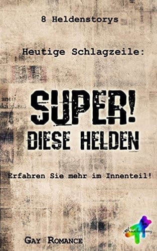 Super! Diese Helden 8 Heldenstorys : Gay Romance