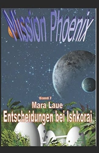 Mission Phoenix - Band 7: Entscheidungen Bei Ishkorar
