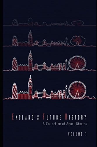 England's Future History: Volume 1 A Collection of Short Stories
