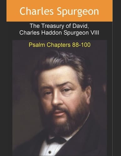 Treasury of David, Charles Haddon Spurgeon VIII Psalm Chapters 88 To 100