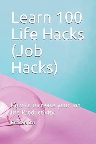 Learn 100 Life Hacks (Job Hacks) How to Increase Your Job Life Productivity