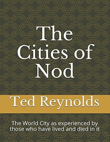 The Cities of Nod The World City As Experienced by Those Who Have Lived and Died in It