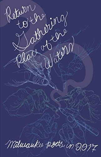 Return to the Gathering Place of the Waters Milwaukee Poets in 2017
