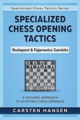 Specialized Chess Opening Tactics - Budapest and Fajarowicz Gambits A Focused Approach to Studying Chess Openings