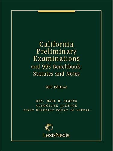 California Preliminary Examinations and 995 Benchbook: Statutes and Notes, 2017 Edition