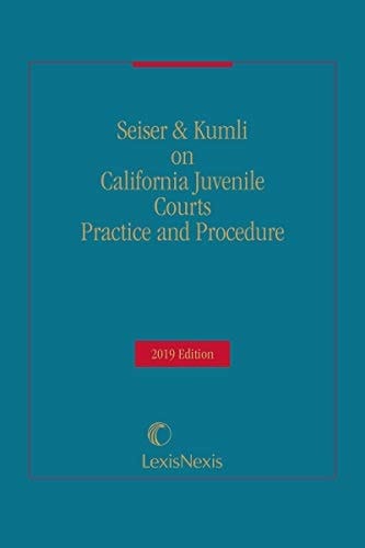 California Juvenile Courts Practice and Procedure, 2019 Edition