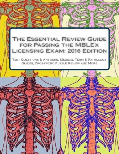 The Essential Review Guide for Passing the MBLEx Licensing Exam: 2016 Edition Includes Practice Tests, Pathology and Medical Terminology Guides, Crossword Puzzle Review and Flashcards
