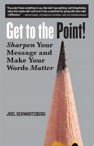 Get to the Point! Sharpen Your Message and Make Your Words Matter