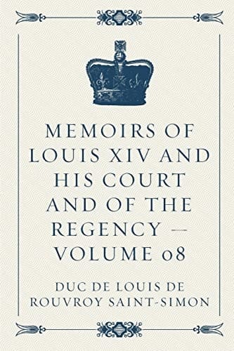 Memoirs of Louis XIV and His Court and of the Regency - Volume 08