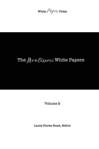 The Montessori White Papers, Volume 2