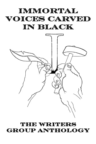 Immortal Voices Carved in Black The Writers Group Anthology