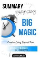 Elizabeth Gilbert's Big Magic Creative Living Beyond Fear Summary