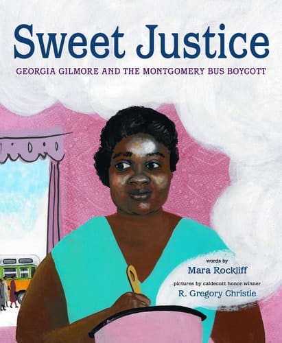 Sweet Justice Georgia Gilmore and the Montgomery Bus Boycott