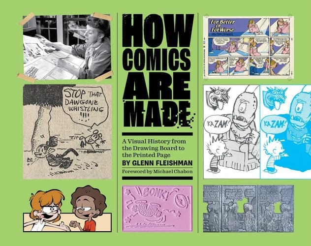 How Comics Are Made A Visual History from the Drawing Board to the Printed Page