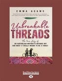 Unbreakable Threads The True Story of an Australian Mother, a Refugee Boy and What It Really Means to Be a Family