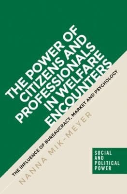 Power of Citizens and Professionals in Welfare Encounters: The Influence of Bureaucracy, Market and Psychology