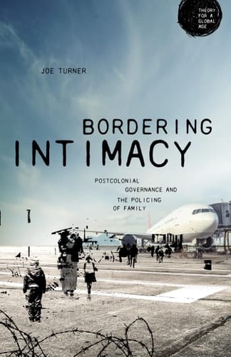 Bordering Intimacy Postcolonial Governance and the Policing of Family