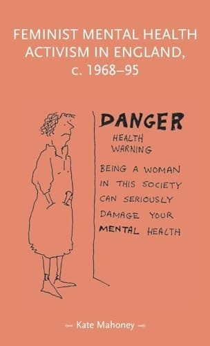 Feminist Mental Health Activism in England, C. 1968-95