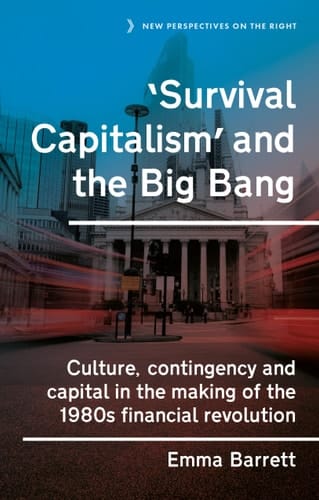 'Survival Capitalism' and the Big Bang Culture, Contingency and Capital in the Making of the 1980s Financial Revolution