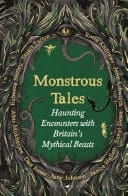 Monstrous Tales Haunting Encounters with Britain's Mythical Beasts