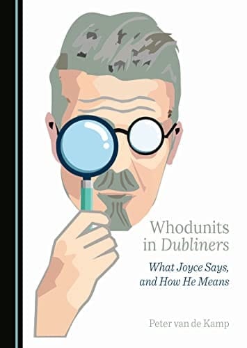 Whodunits in Dubliners What Joyce Says, and How He Means
