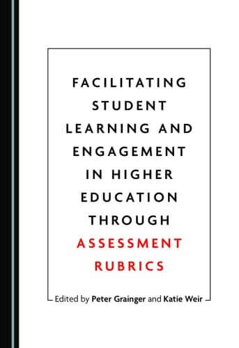 Facilitating Student Learning and Engagement in Higher Education Through Assessment Rubrics