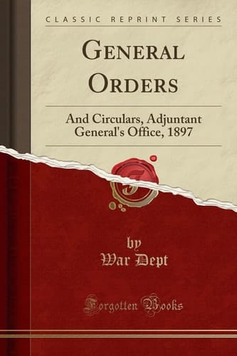 General Orders And Circulars, Adjuntant General's Office, 1897 (Classic Reprint)
