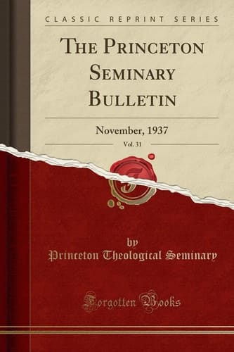 The Princeton Seminary Bulletin, Vol. 31 November, 1937 (Classic Reprint)