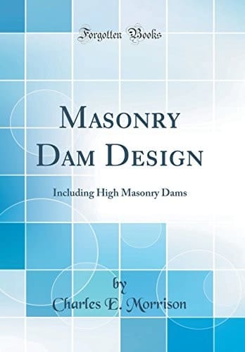 Masonry Dam Design Including High Masonry Dams (Classic Reprint)