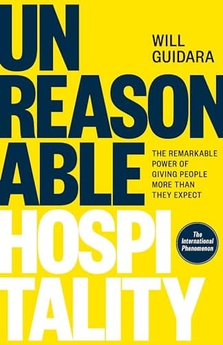Unreasonable Hospitality The Remarkable Power of Giving People More Than They Expect