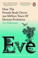 Eve How The Female Body Drove 200 Million Years of Human Evolution (Longlisted for the Women's Prize for Non-Fiction)