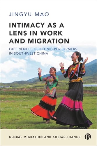 Intimacy as a Lens on Work and Migration Experiences of Ethnic Performers in Southwest China