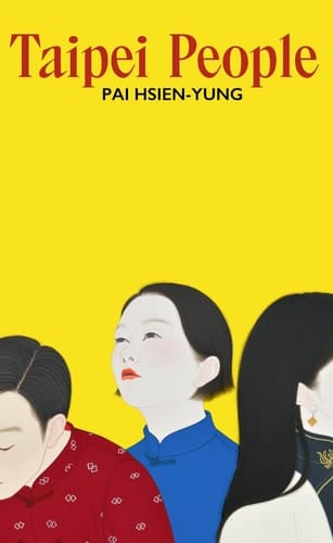 Taipei People - Unforgettable Stories of Yearning and Exile from the Master of Chinese Short Fiction