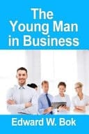 The Young Man in Business, Edward William Bok