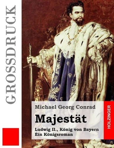 Majestät (Großdruck) Ludwig II. , König Von Bayern. ein Königsroman