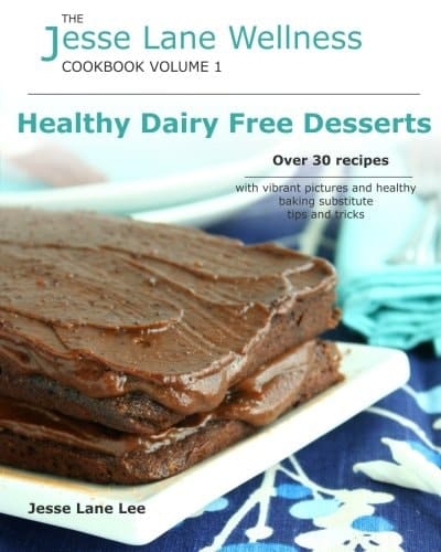 Jesse Lane Wellness Healthy Dairy Free Desserts Over 30 Recipes with Vibrant Pictures and Healthy Baking Substitute Tips and Tricks