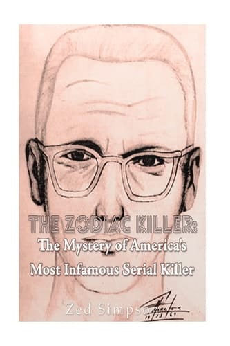 The Zodiac Killer The Mystery of America's Most Infamous Serial Killer