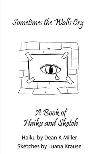 Sometimes the Walls Cry A Book of Haiku and Sketch