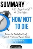 MD Greger Michael and Gene Stone's How Not to Die Discover the Foods Scientifically Proven to Prevent and Reverse Disease Summary