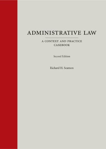 Administrative Law: A Context and Practice Casebook, Second Edition