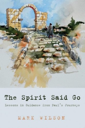 The Spirit Said Go Lessons in Guidance from Paul’s Journeys