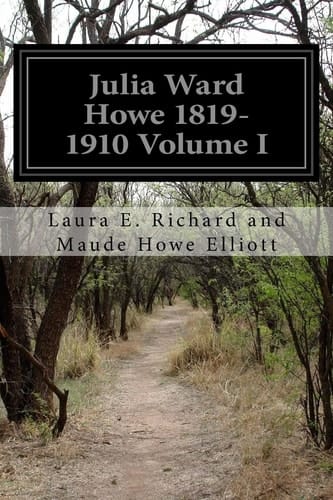 Julia Ward Howe 1819-1910 Volume I