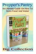 Prepper's Pantry Big Collection An Ultimate Guide on How to Store Food and Water: (Prepper's Guide, Survival Guide)