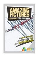 Amazing Pictures and Facts about Earthquakes The Most Amazing Fact Book for Kids about Earthquakes