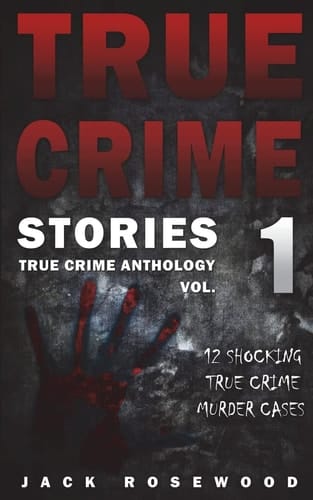 True Crime Stories 12 Shocking True Crime Murder Cases